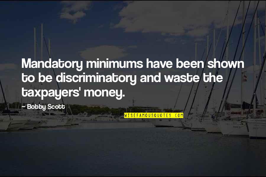 Lighter Thief Quotes By Bobby Scott: Mandatory minimums have been shown to be discriminatory