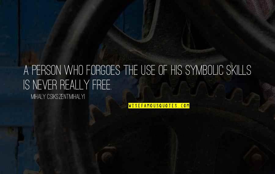 Lighter Thief Quotes By Mihaly Csikszentmihalyi: A person who forgoes the use of his