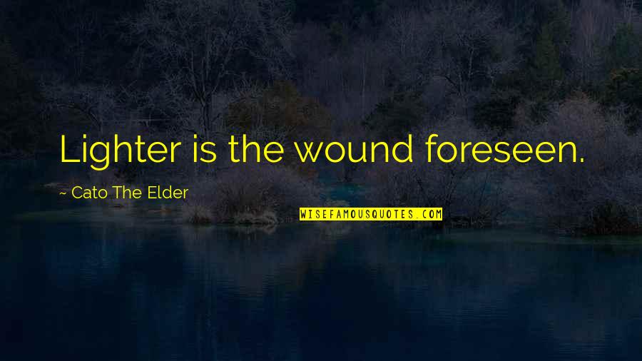 Lighters Quotes By Cato The Elder: Lighter is the wound foreseen. Lighters Quotes By Cato The Elder: Lighter is the wound foreseen.