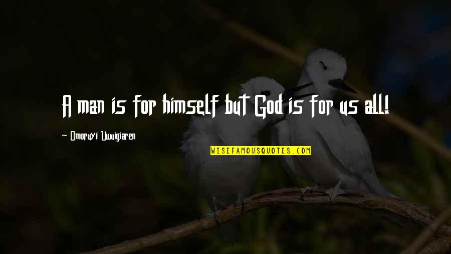 Lighters Quotes By Omoruyi Uwuigiaren: A man is for himself but God is Lighters Quotes By Omoruyi Uwuigiaren: A man is for himself but God is