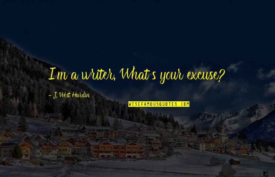Lighters Usa Quotes By J. West Hardin: I'm a writer. What's your excuse? Lighters Usa Quotes By J. West Hardin: I'm a writer. What's your excuse?