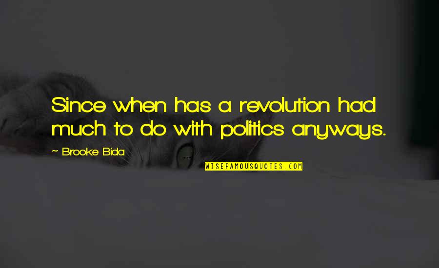 Lightest Motorcycle Quotes By Brooke Bida: Since when has a revolution had much to