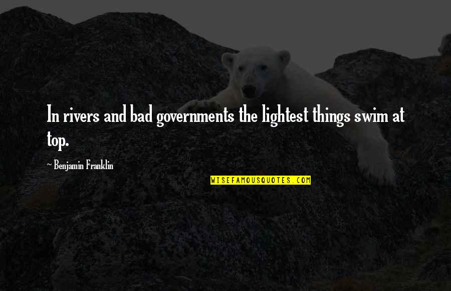Lightest Quotes By Benjamin Franklin: In rivers and bad governments the lightest things