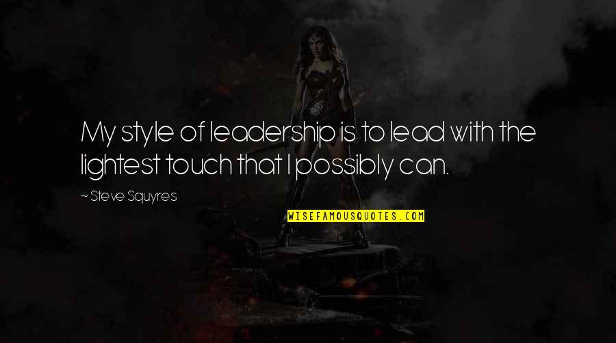 Lightest Quotes By Steve Squyres: My style of leadership is to lead with