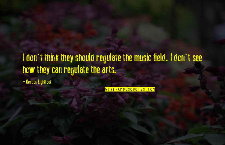 Lightfoot Quotes By Gordon Lightfoot: I don't think they should regulate the music