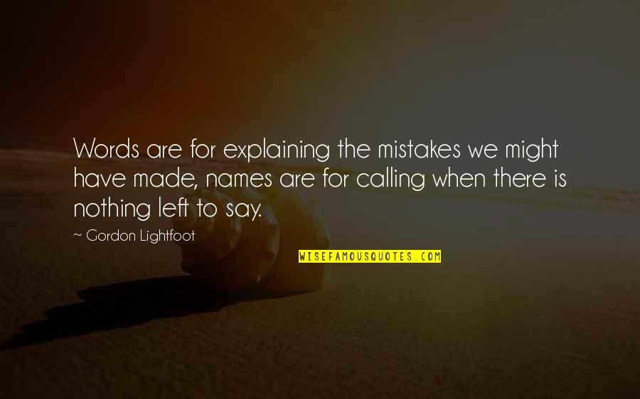 Lightfoot Quotes By Gordon Lightfoot: Words are for explaining the mistakes we might