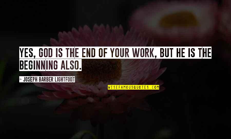 Lightfoot Quotes By Joseph Barber Lightfoot: Yes, God is the end of your work,