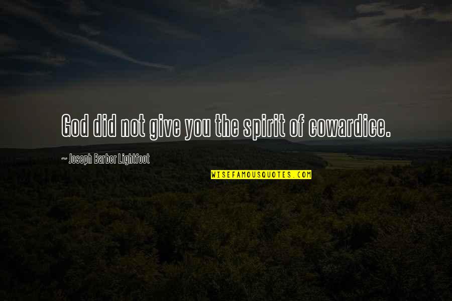 Lightfoot Quotes By Joseph Barber Lightfoot: God did not give you the spirit of