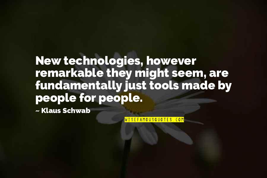 Lighthearted Famous Quotes By Klaus Schwab: New technologies, however remarkable they might seem, are Lighthearted Famous Quotes By Klaus Schwab: New technologies, however remarkable they might seem, are