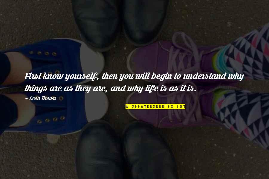 Lighthearted Famous Quotes By Leon Brown: First know yourself, then you will begin to Lighthearted Famous Quotes By Leon Brown: First know yourself, then you will begin to