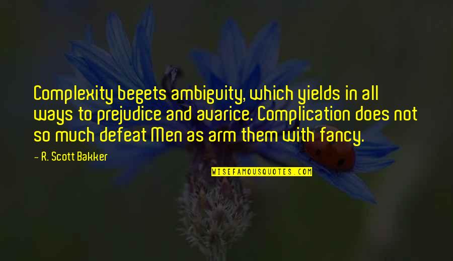 Lighthearted Famous Quotes By R. Scott Bakker: Complexity begets ambiguity, which yields in all ways Lighthearted Famous Quotes By R. Scott Bakker: Complexity begets ambiguity, which yields in all ways