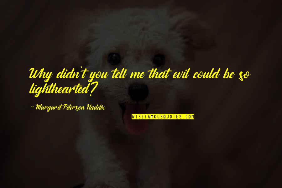 Lighthearted Quotes By Margaret Peterson Haddix: Why didn't you tell me that evil could