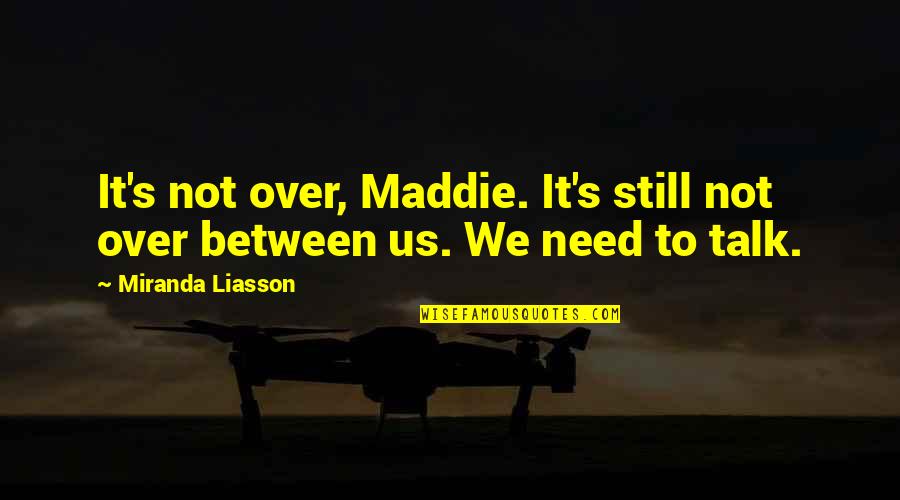 Lighthearted Quotes By Miranda Liasson: It's not over, Maddie. It's still not over