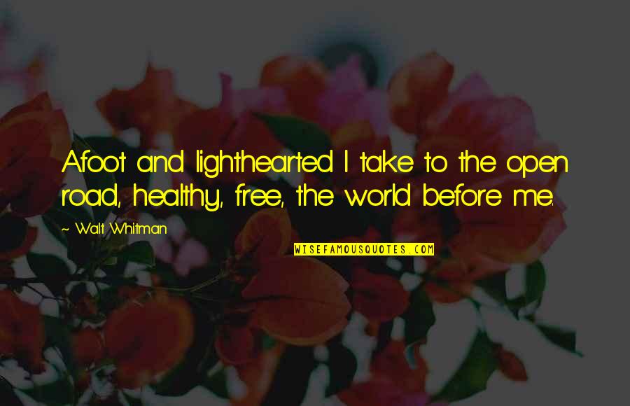 Lighthearted Quotes By Walt Whitman: Afoot and lighthearted I take to the open