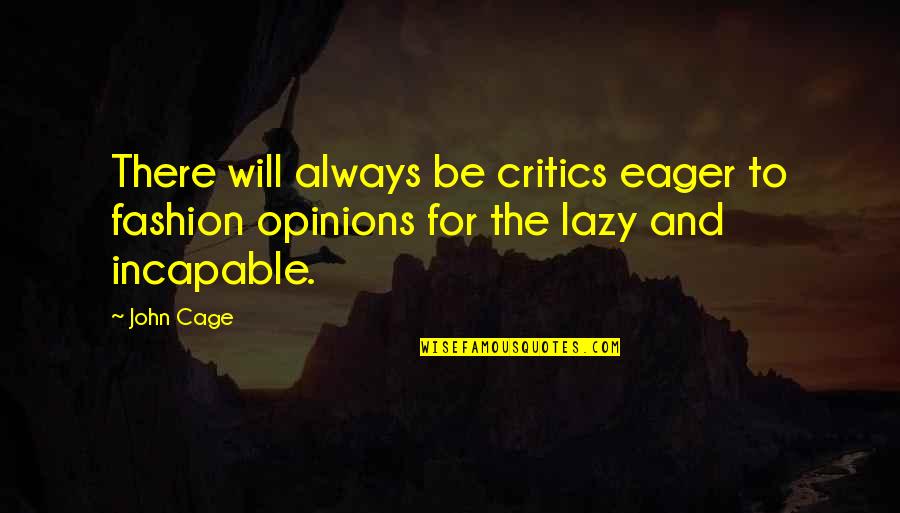 Lighthoose Quotes By John Cage: There will always be critics eager to fashion