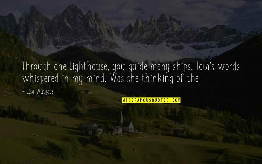 Lighthouse Guide Quotes By Lisa Wingate: Through one lighthouse, you guide many ships. Iola's