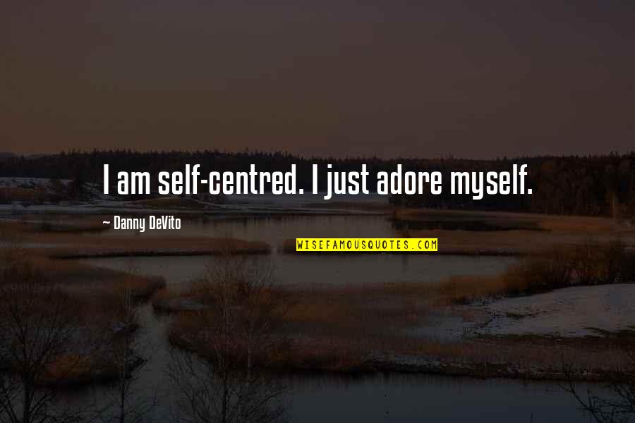 Lighthouses And Religion Quotes By Danny DeVito: I am self-centred. I just adore myself.