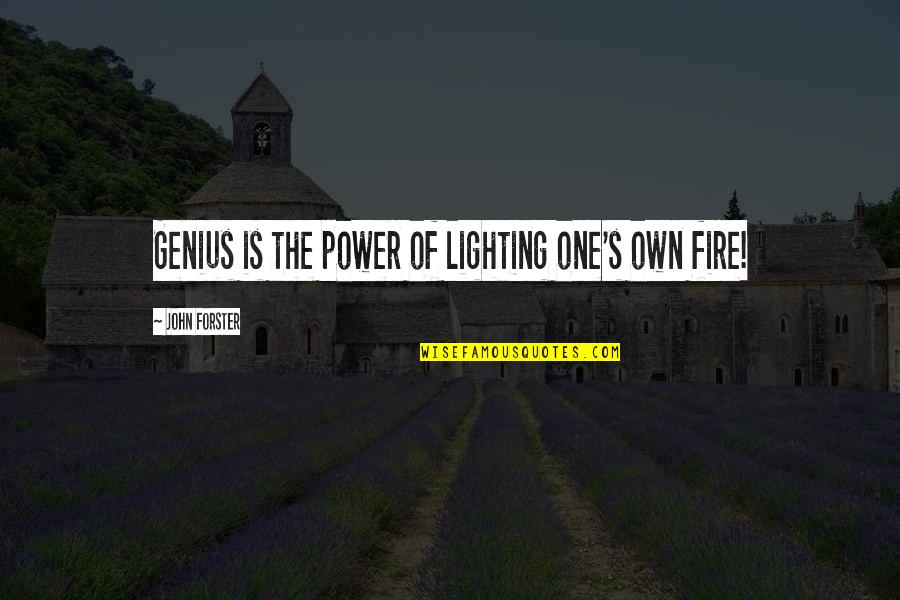 Lighting A Fire Quotes By John Forster: Genius is the power of lighting one's own