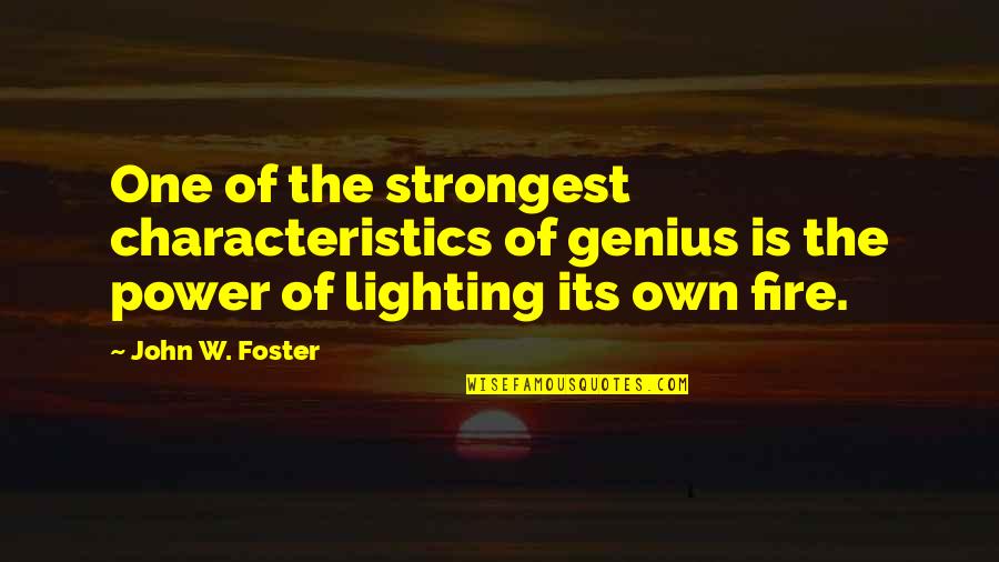 Lighting A Fire Quotes By John W. Foster: One of the strongest characteristics of genius is
