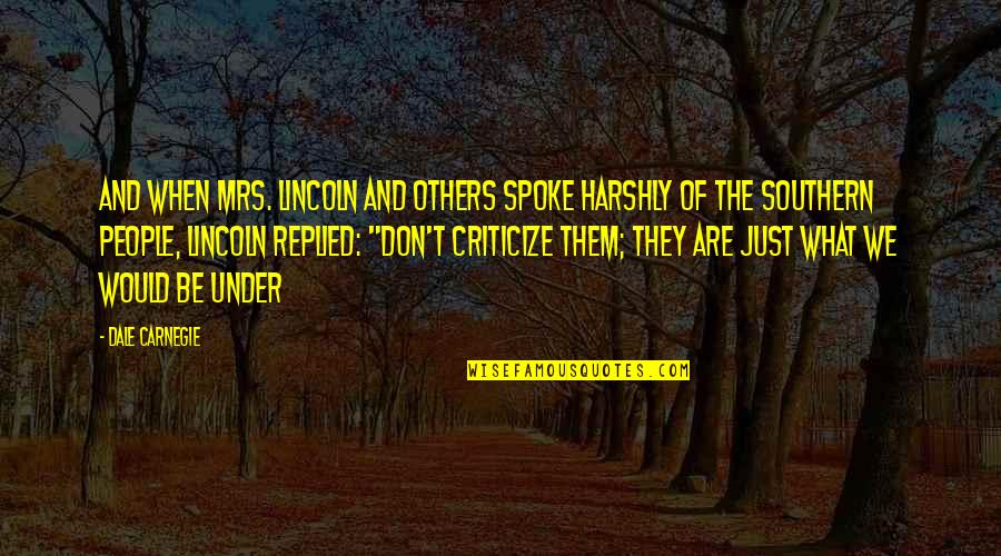 Lighting Bugs Quotes By Dale Carnegie: And when Mrs. Lincoln and others spoke harshly Lighting Bugs Quotes By Dale Carnegie: And when Mrs. Lincoln and others spoke harshly