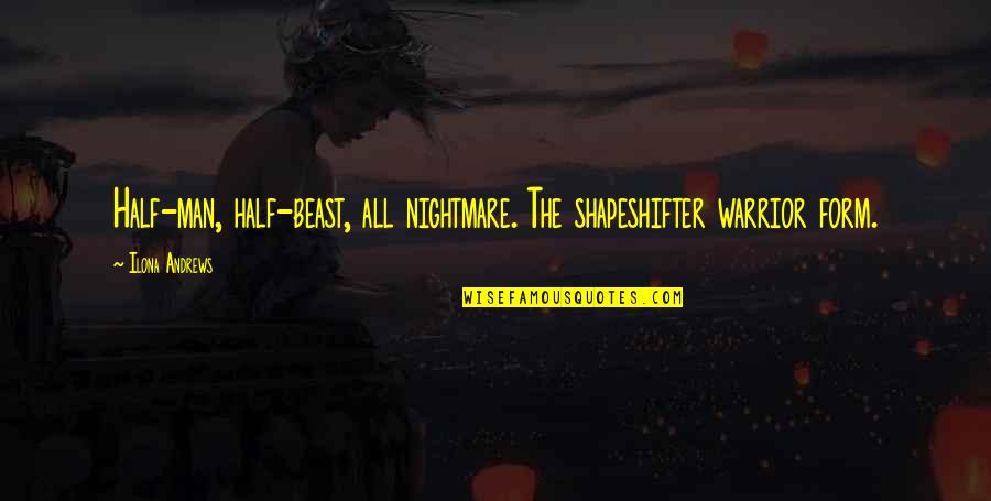 Lighting Deepam Quotes By Ilona Andrews: Half-man, half-beast, all nightmare. The shapeshifter warrior form.