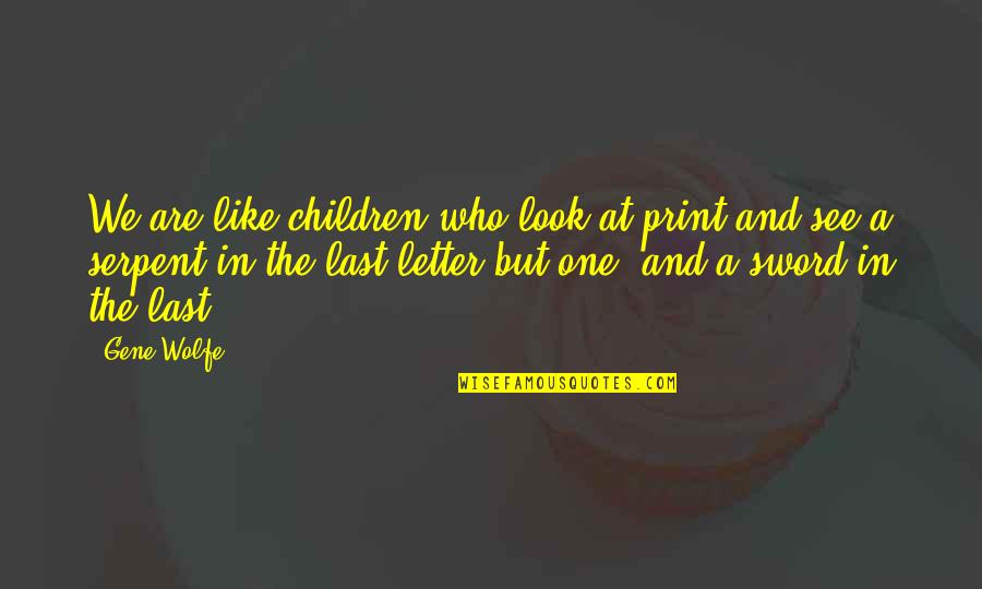 Lighting Designers Quotes By Gene Wolfe: We are like children who look at print