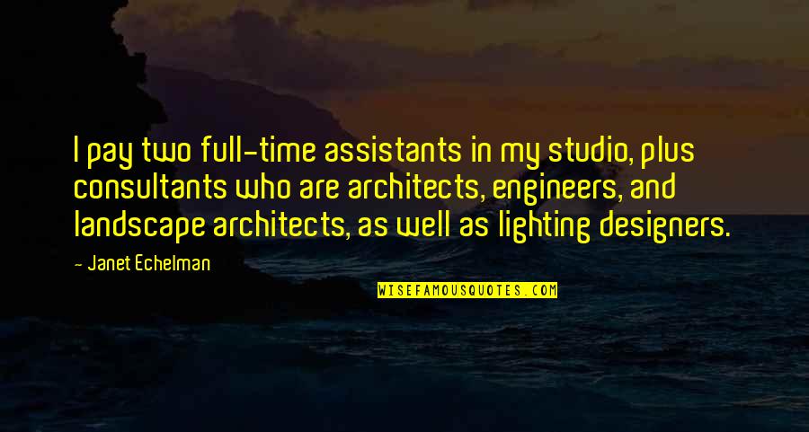 Lighting Designers Quotes By Janet Echelman: I pay two full-time assistants in my studio,