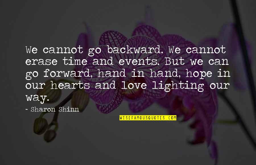 Lighting Love Quotes By Sharon Shinn: We cannot go backward. We cannot erase time