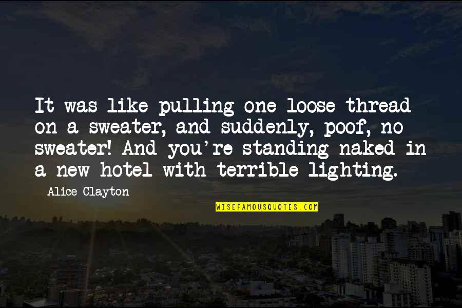 Lighting Quotes By Alice Clayton: It was like pulling one loose thread on