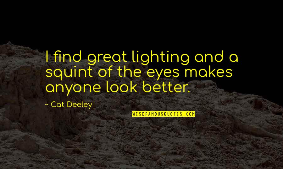 Lighting Quotes By Cat Deeley: I find great lighting and a squint of