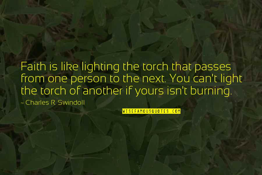 Lighting Quotes By Charles R. Swindoll: Faith is like lighting the torch that passes