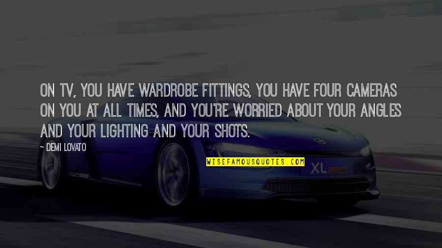 Lighting Quotes By Demi Lovato: On TV, you have wardrobe fittings, you have