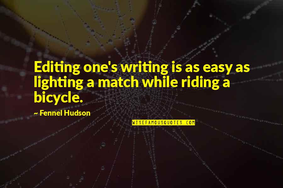 Lighting Quotes By Fennel Hudson: Editing one's writing is as easy as lighting