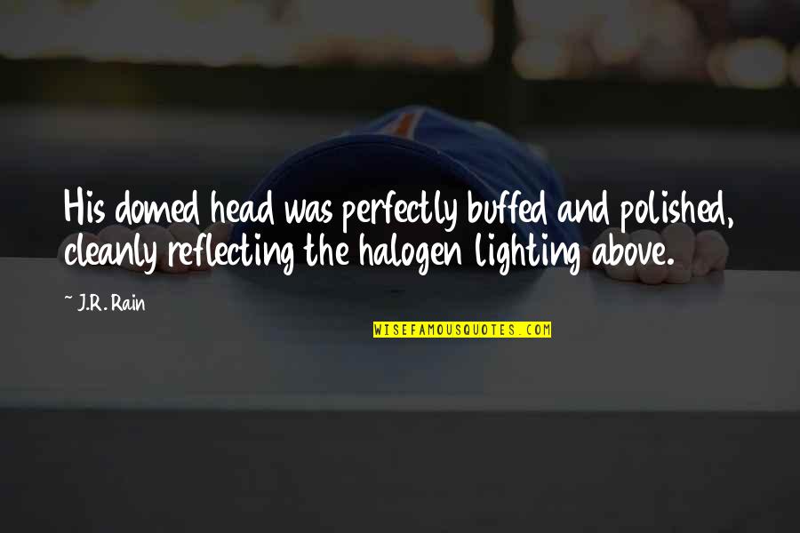 Lighting Quotes By J.R. Rain: His domed head was perfectly buffed and polished,