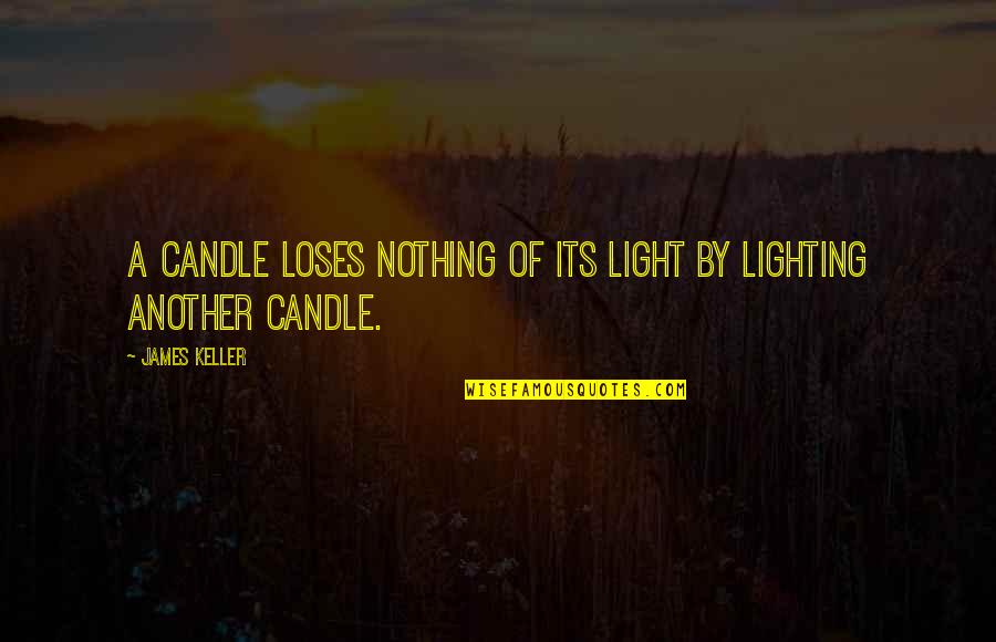 Lighting Quotes By James Keller: A candle loses nothing of its light by