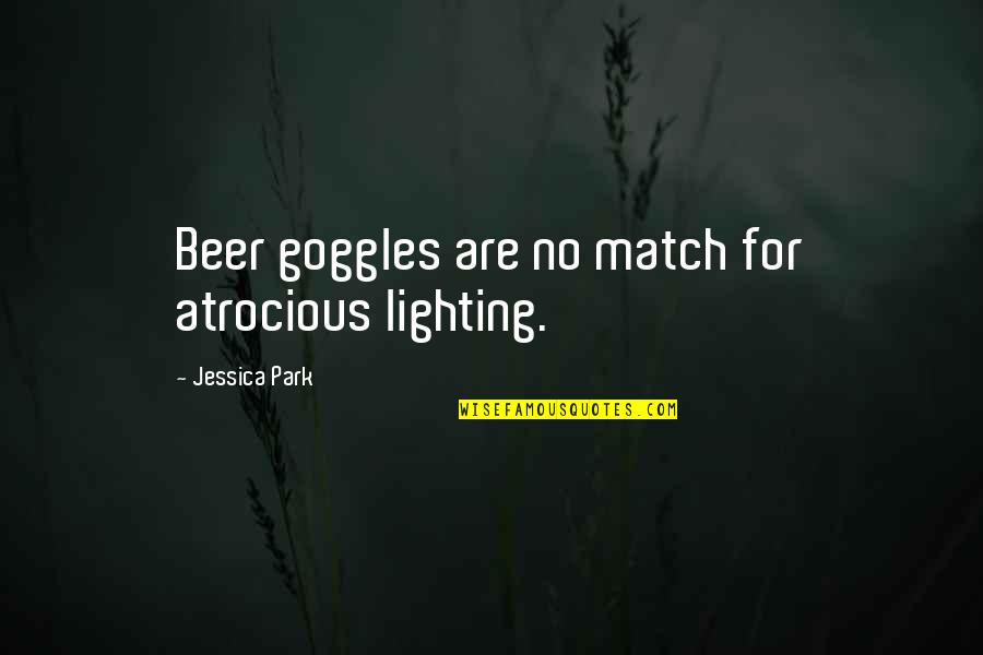 Lighting Quotes By Jessica Park: Beer goggles are no match for atrocious lighting.