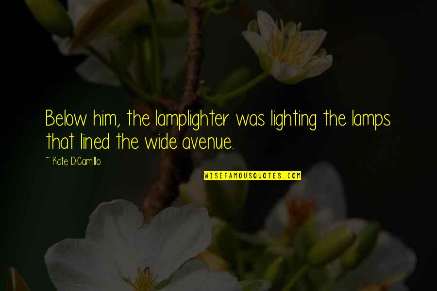 Lighting Quotes By Kate DiCamillo: Below him, the lamplighter was lighting the lamps