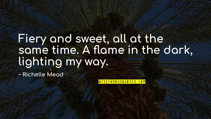 Lighting Quotes By Richelle Mead: Fiery and sweet, all at the same time.