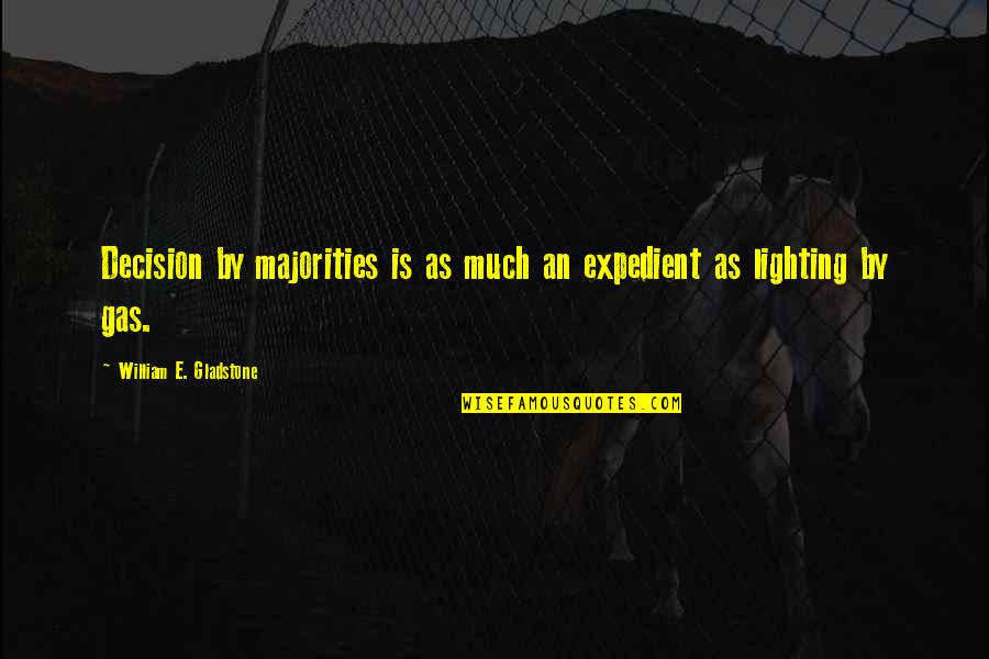 Lighting Quotes By William E. Gladstone: Decision by majorities is as much an expedient