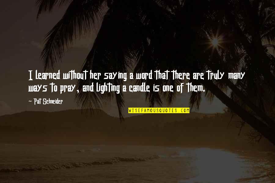 Lighting The Candle Quotes By Pat Schneider: I learned without her saying a word that