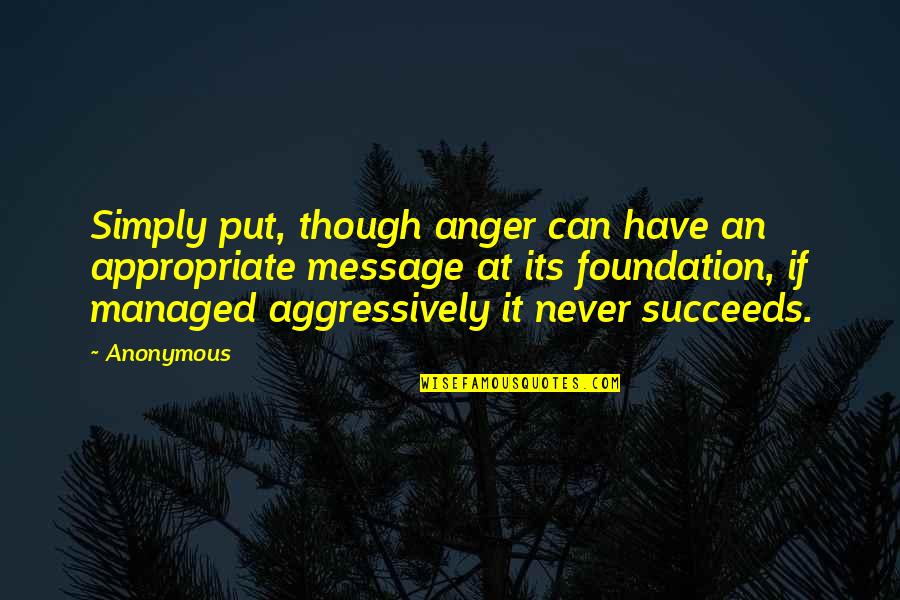 Lighting The Dark Quotes By Anonymous: Simply put, though anger can have an appropriate