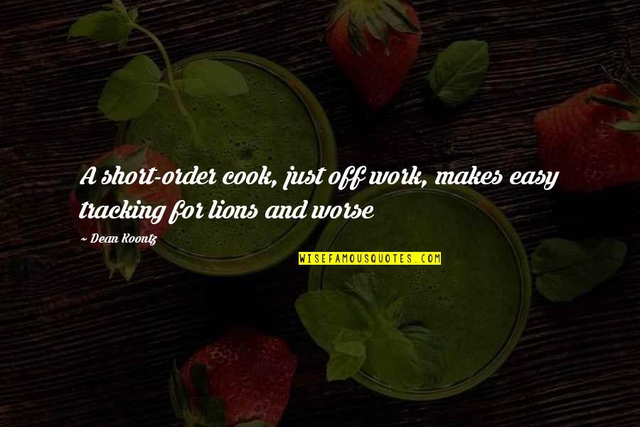 Lighting The Fire Quotes By Dean Koontz: A short-order cook, just off work, makes easy