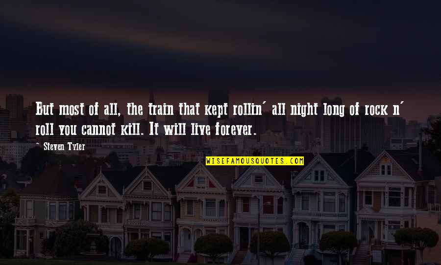 Lighting The Moon Quotes By Steven Tyler: But most of all, the train that kept