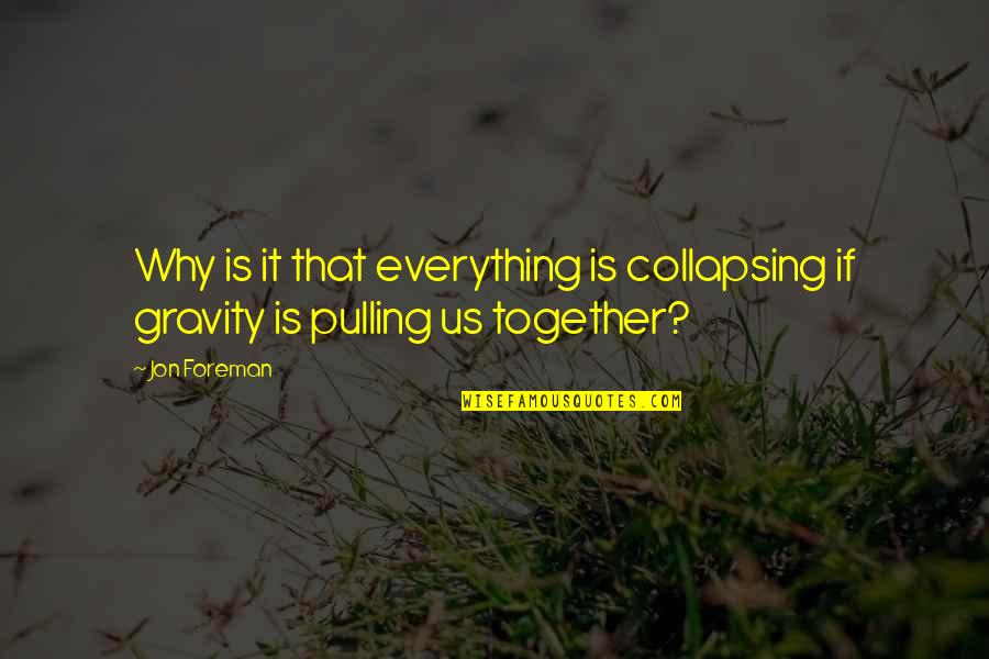 Lighting Up My Life Quotes By Jon Foreman: Why is it that everything is collapsing if