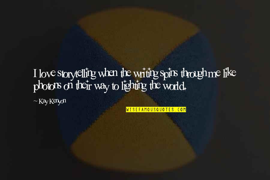 Lighting Up My World Quotes By Kay Kenyon: I love storytelling when the writing spins through