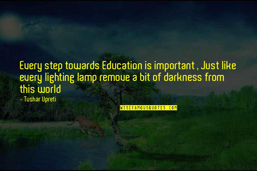 Lighting Up My World Quotes By Tushar Upreti: Every step towards Education is important , Just