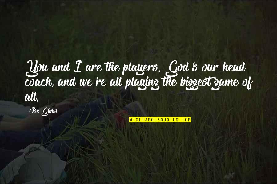 Lighting Up The Dark Quotes By Joe Gibbs: You and I are the players, God's our