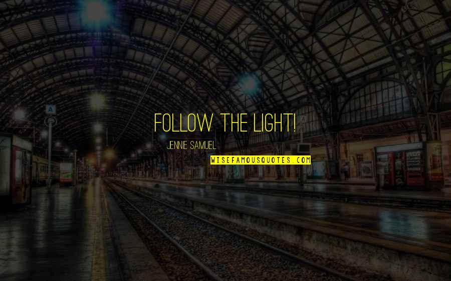 Lighting Up The Night Quotes By Jennie Samuel: Follow the Light!