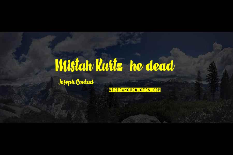 Lighting Up The Night Quotes By Joseph Conrad: Mistah Kurtz--he dead.