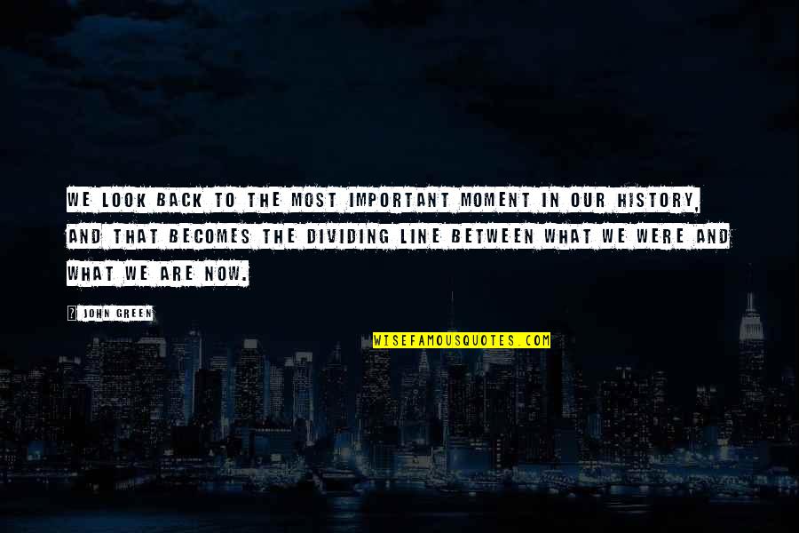 Lightings Quotes By John Green: We look back to the most important moment Lightings Quotes By John Green: We look back to the most important moment